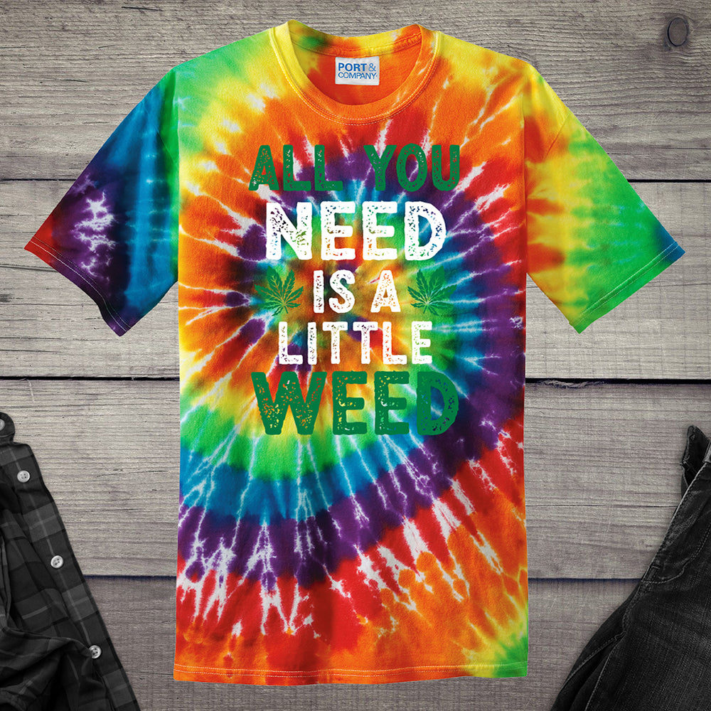 All You Need Weed Tie-Dye T-Shirt