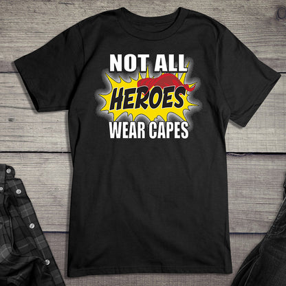 Not All Hero Wear Capes T-Shirt