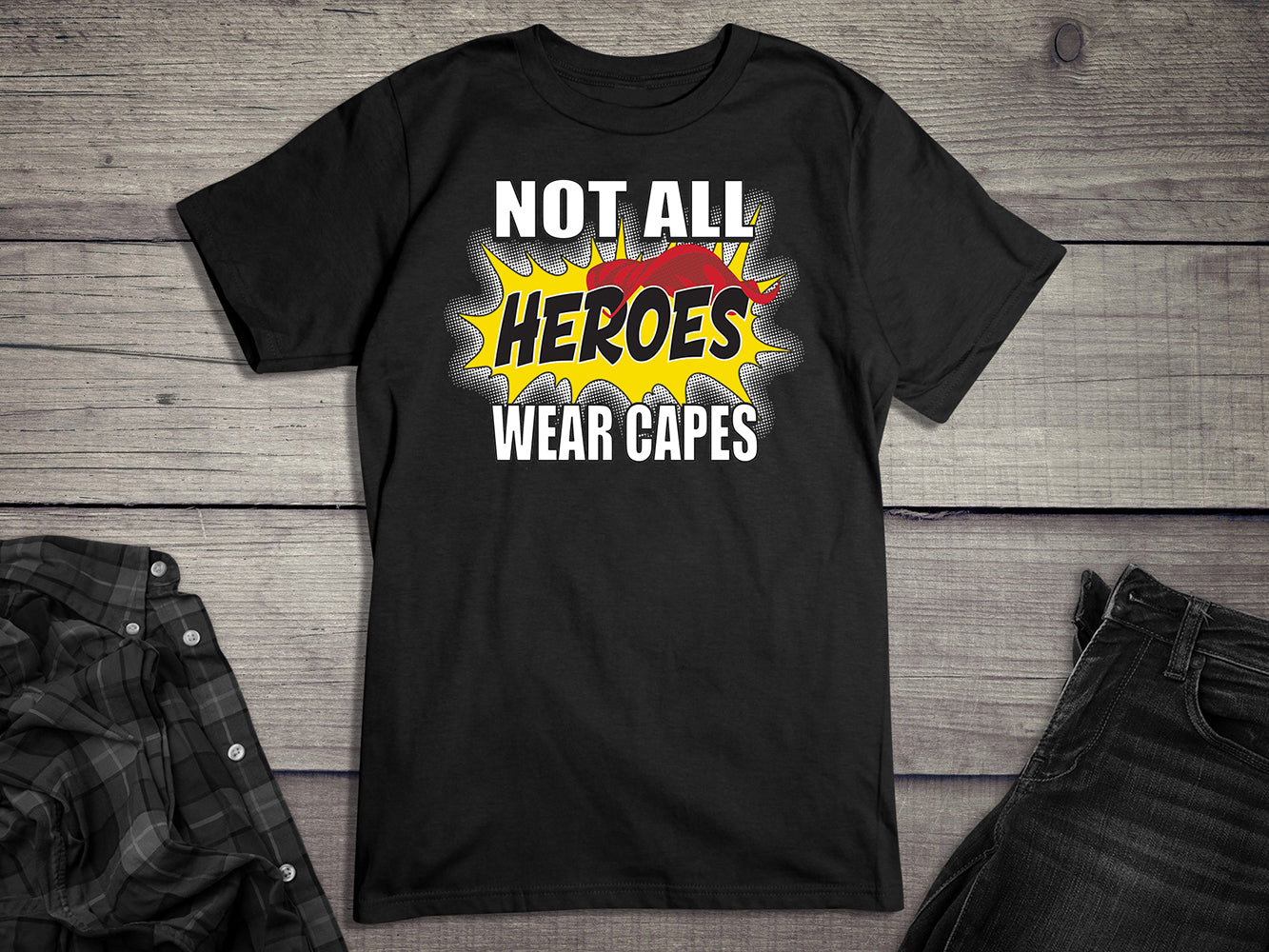 Not All Hero Wear Capes T-Shirt