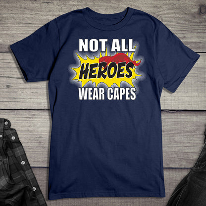 Not All Hero Wear Capes T-Shirt