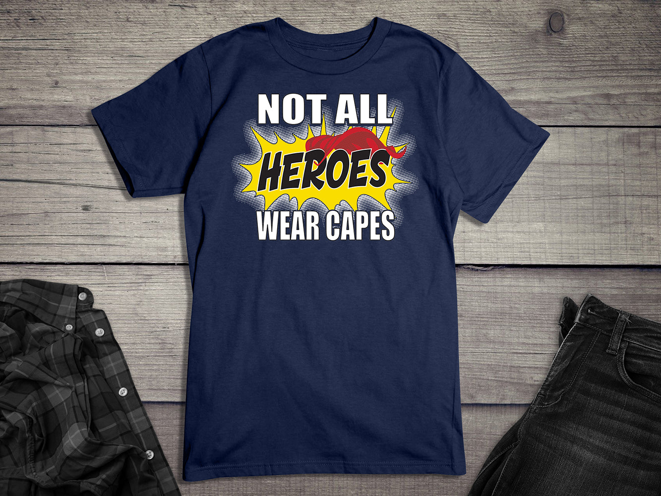 Not All Hero Wear Capes T-Shirt