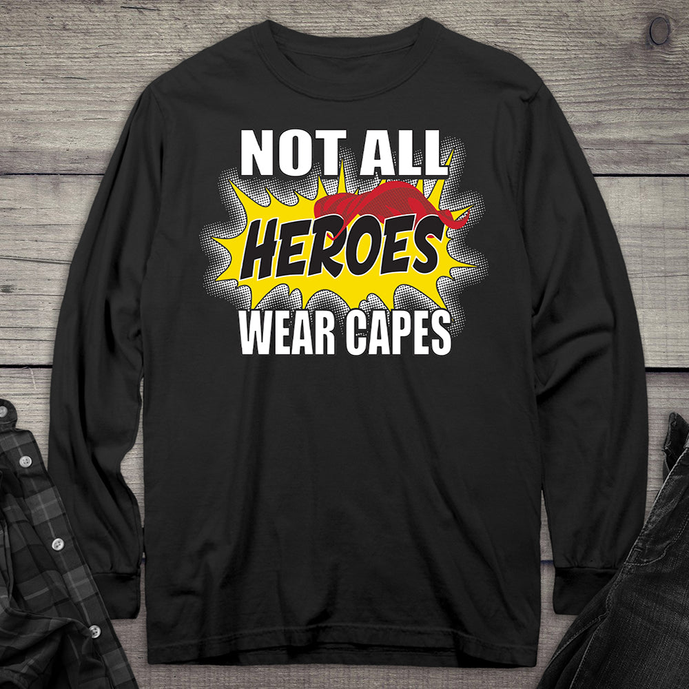 Not All Hero Wear Capes Long Sleeve Tee