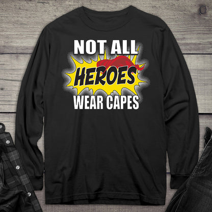Not All Hero Wear Capes Long Sleeve Tee