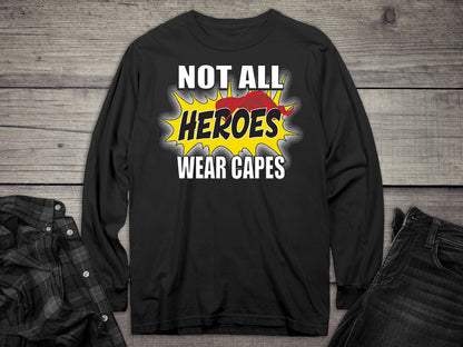Not All Hero Wear Capes Long Sleeve Tee