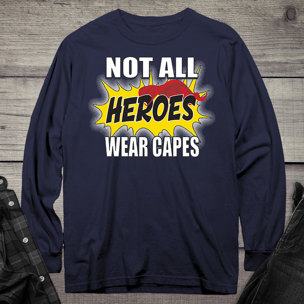 Not All Hero Wear Capes Long Sleeve Tee