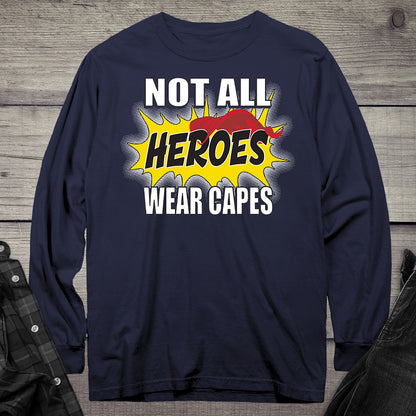 Not All Hero Wear Capes Long Sleeve Tee