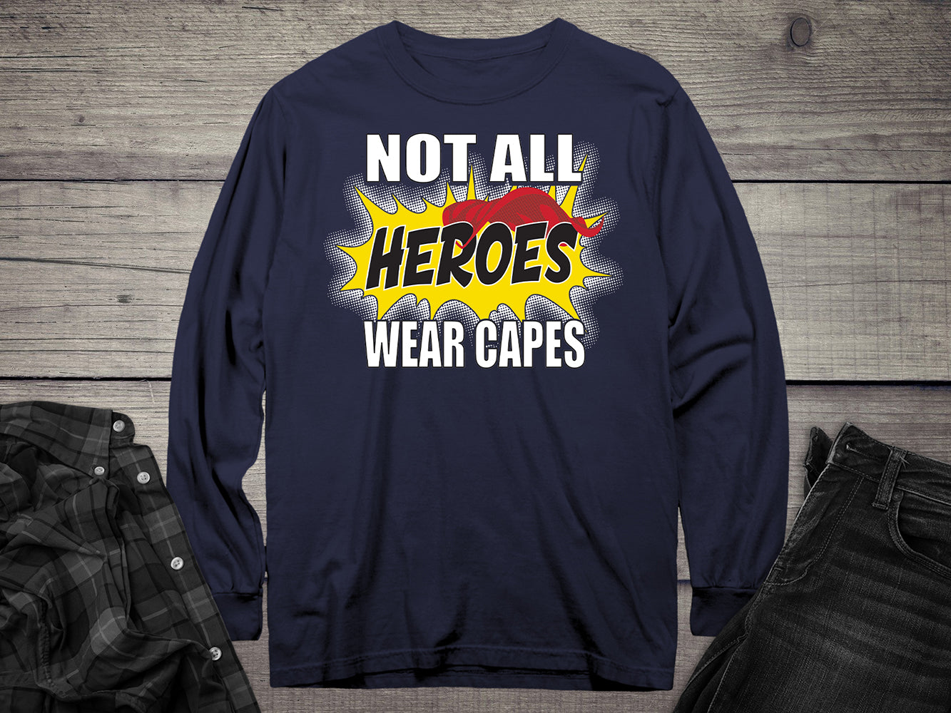 Not All Hero Wear Capes Long Sleeve Tee