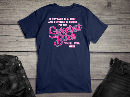 Sweetest Bitch T-Shirt
