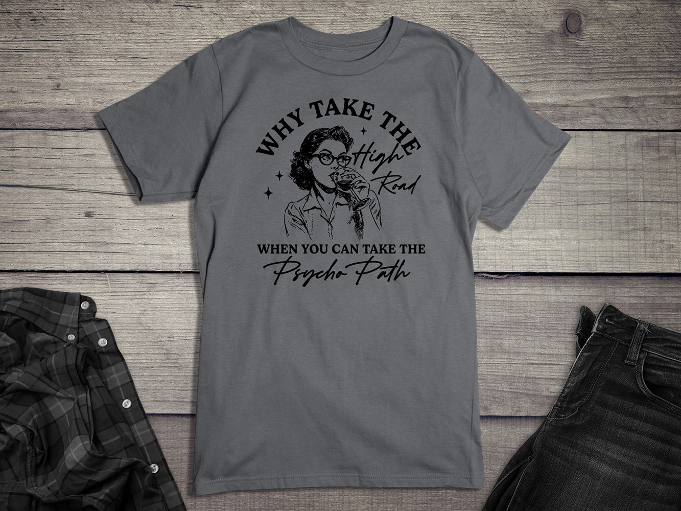 Why Take The High Road T-Shirt