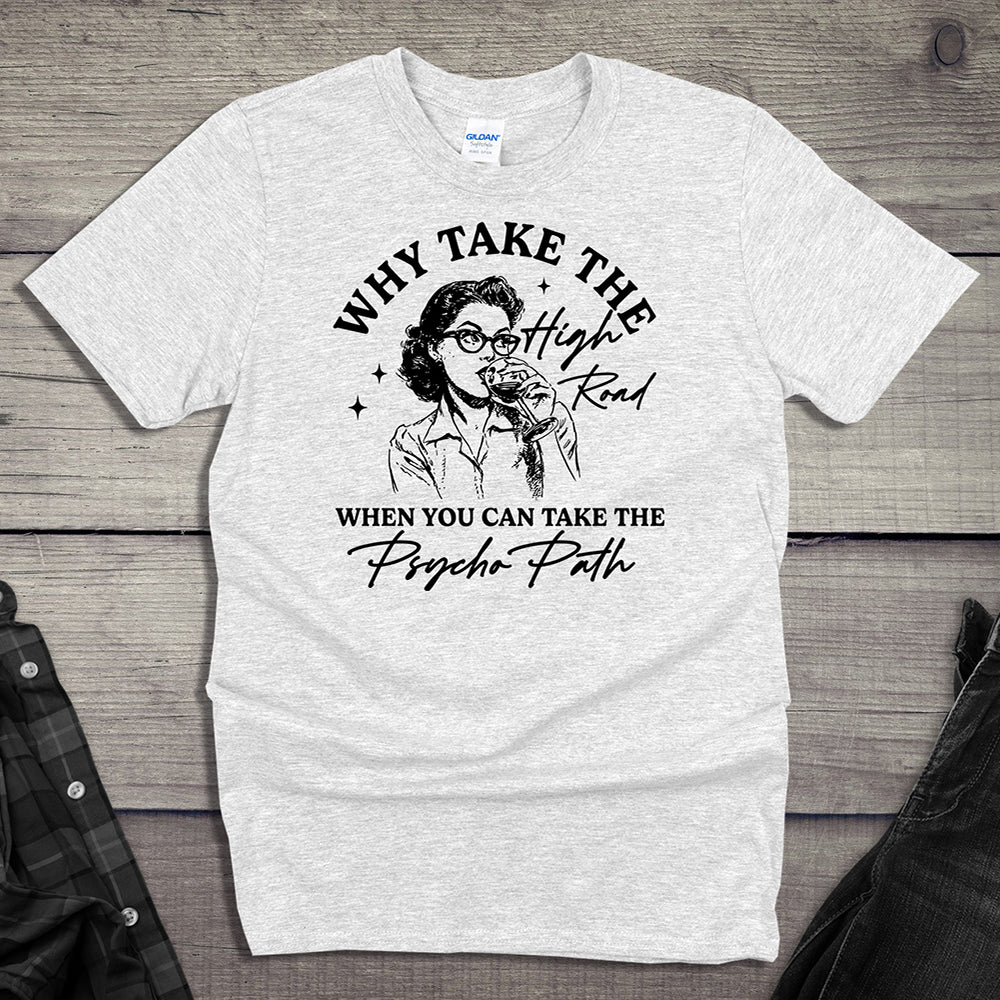 Why Take The High Road T-Shirt