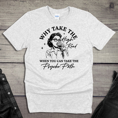 Why Take The High Road T-Shirt