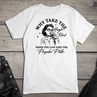Why Take The High Road T-Shirt