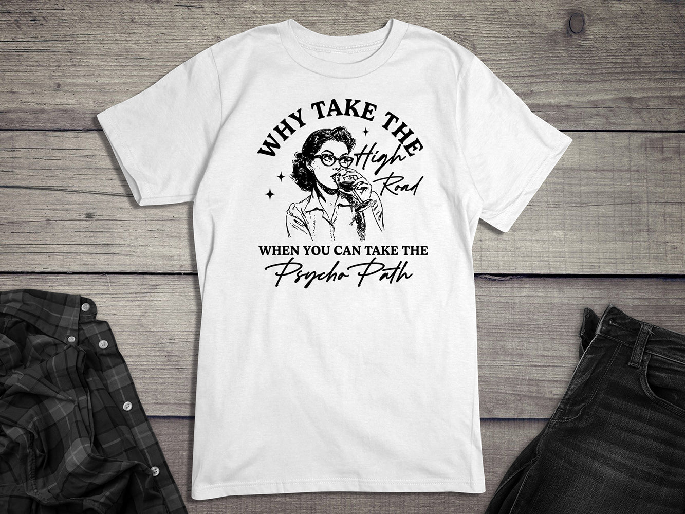 Why Take The High Road T-Shirt