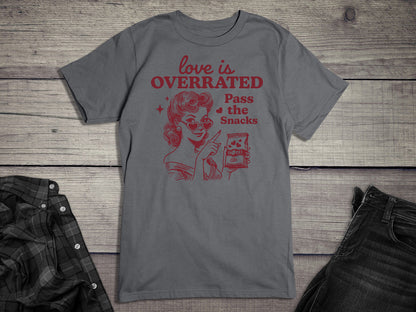 Love is Overrated T-Shirt