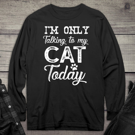 I'm Only Talking To My Cat Long Sleeve Tee