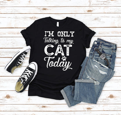 I'm Only Talking To My Cat T-Shirt