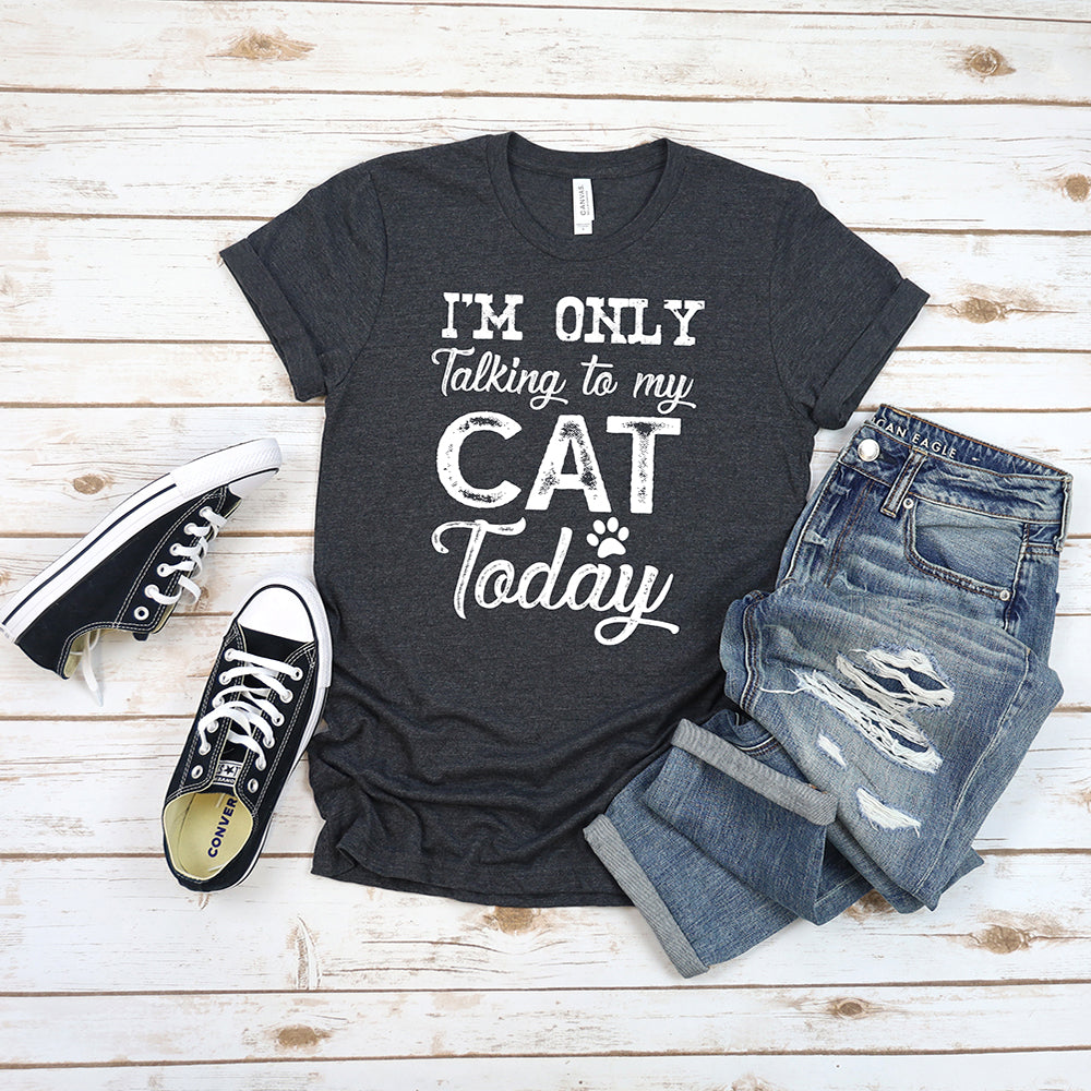 I'm Only Talking To My Cat T-Shirt