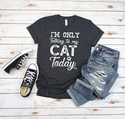 I'm Only Talking To My Cat T-Shirt