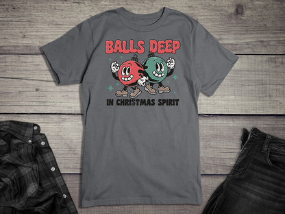 Balls Deep In Christmas Spirit T-Shirt