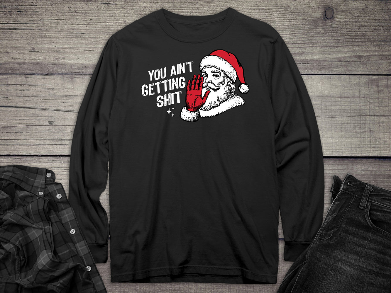 You Ain’t Getting Shit Long Sleeve Tee
