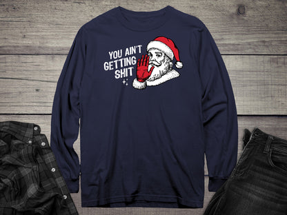 You Ain’t Getting Shit Long Sleeve Tee