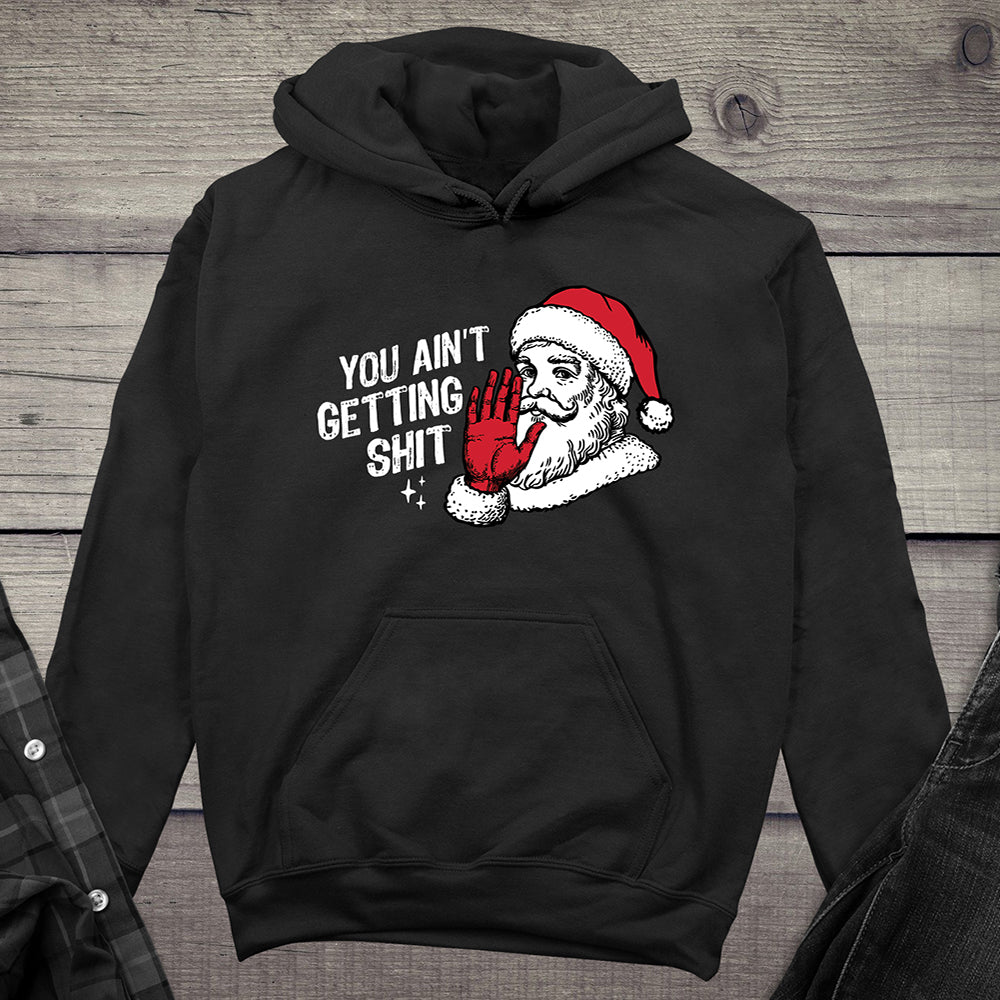 You Ain’t Getting Shit Hoodie
