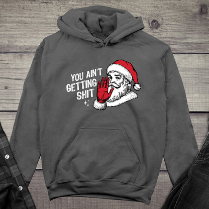You Ain’t Getting Shit Hoodie