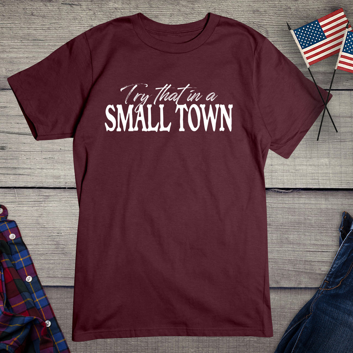 Try That In A Small Town T-Shirt