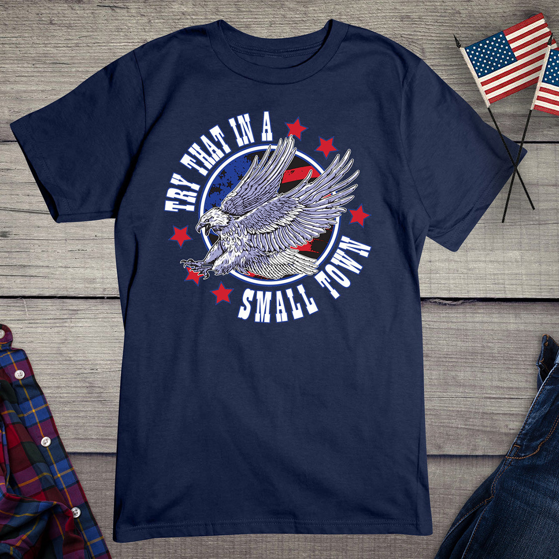 Try That In A Small Town Eagle T-Shirt