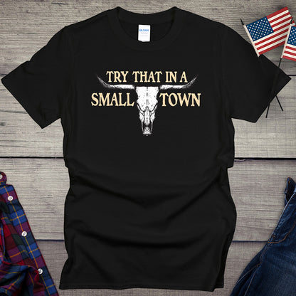 Try That In A Small Town Steer Skull T-Shirt