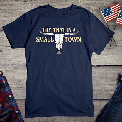 Try That In A Small Town Steer Skull T-Shirt