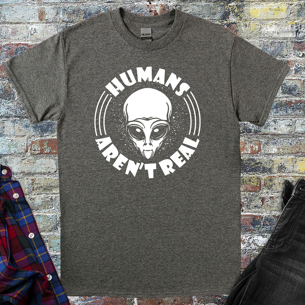 Humans Aren't Real T-Shirt