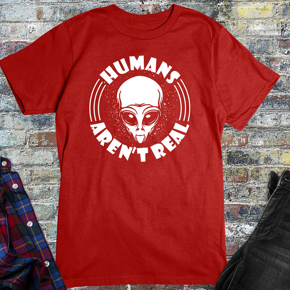 Humans Aren't Real T-Shirt