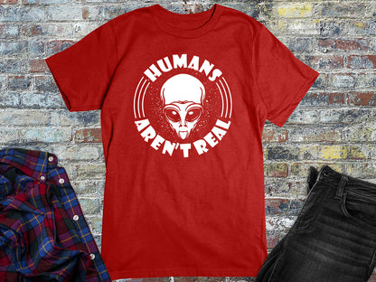 Humans Aren't Real T-Shirt