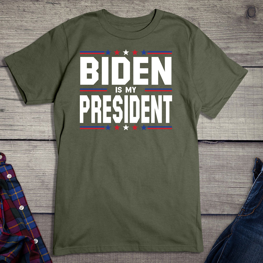 Biden Is My President T-shirt