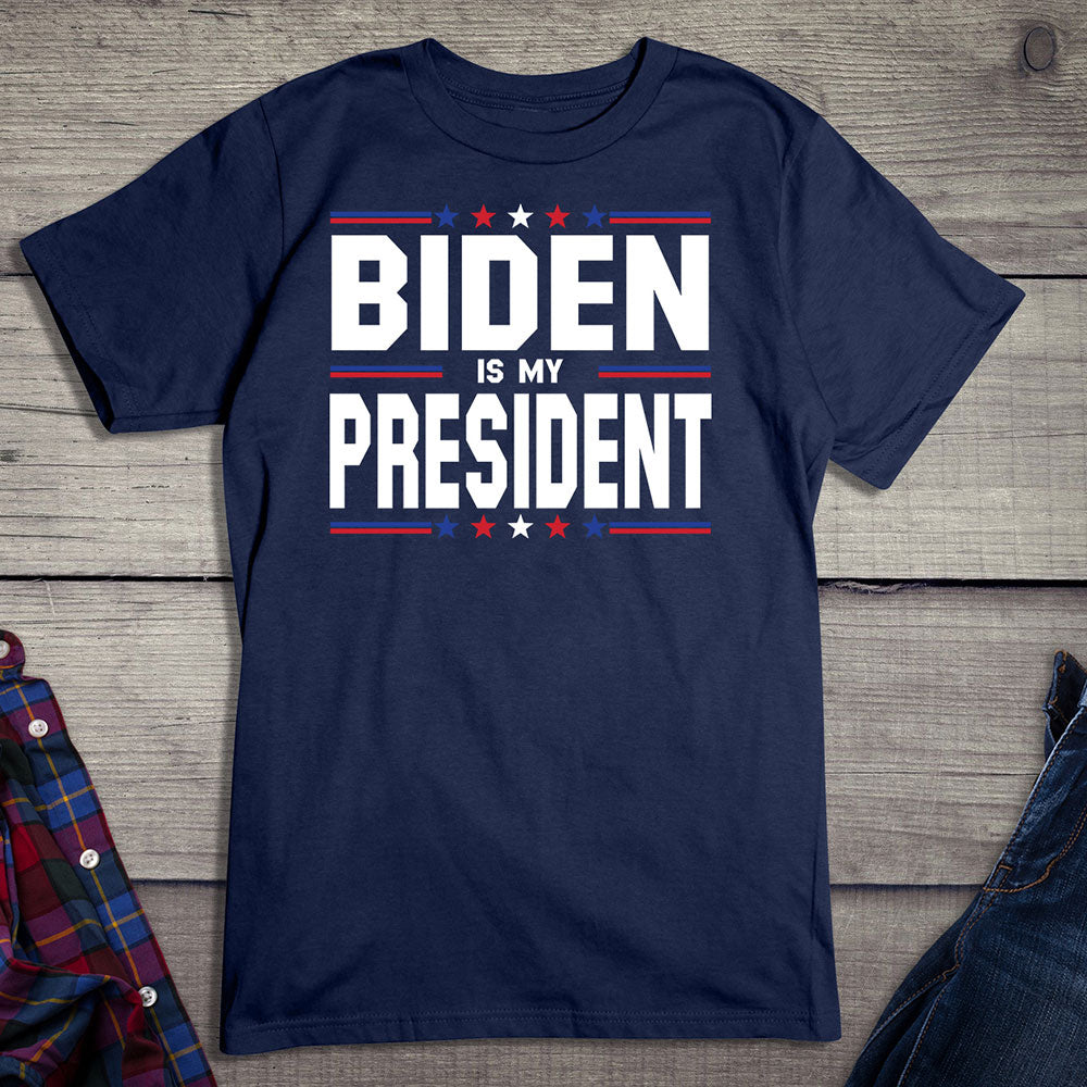 Biden Is My President T-shirt