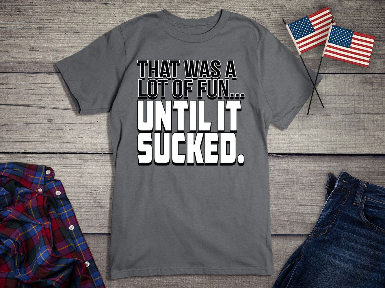 Until It Sucked T-shirt