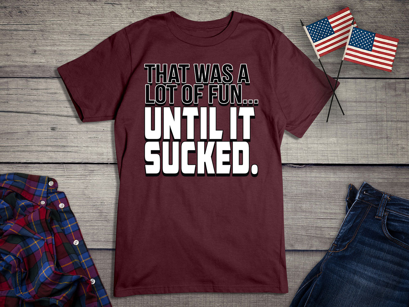 Until It Sucked T-shirt