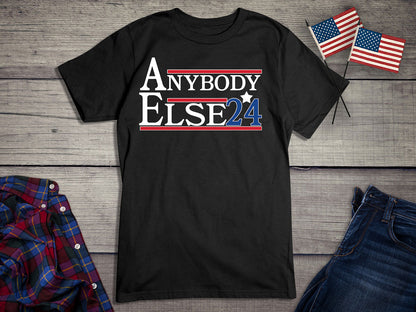 Anybody Else 2024 T-Shirt