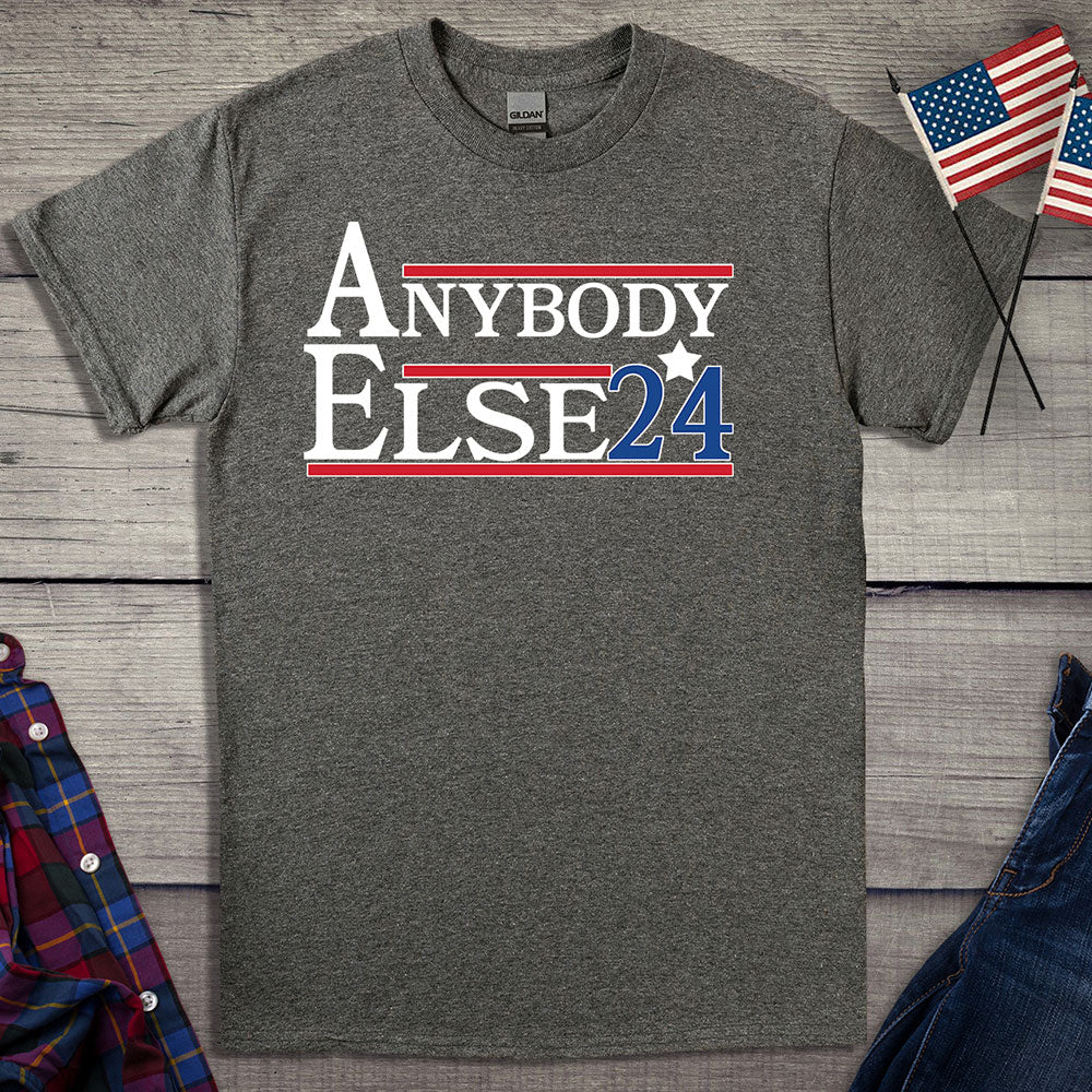 Anybody Else 2024 T-Shirt