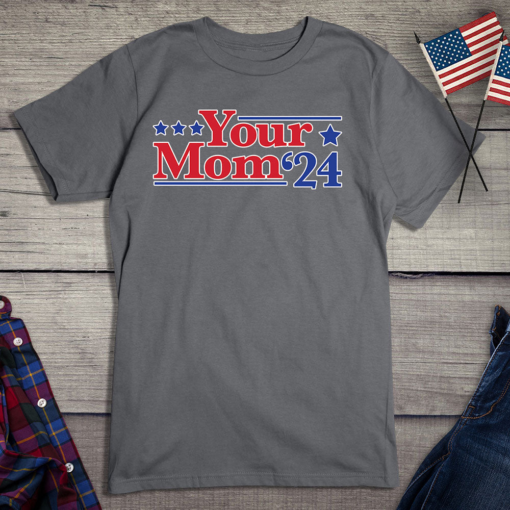 Your Mom '24 T-Shirt