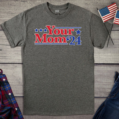 Your Mom '24 T-Shirt