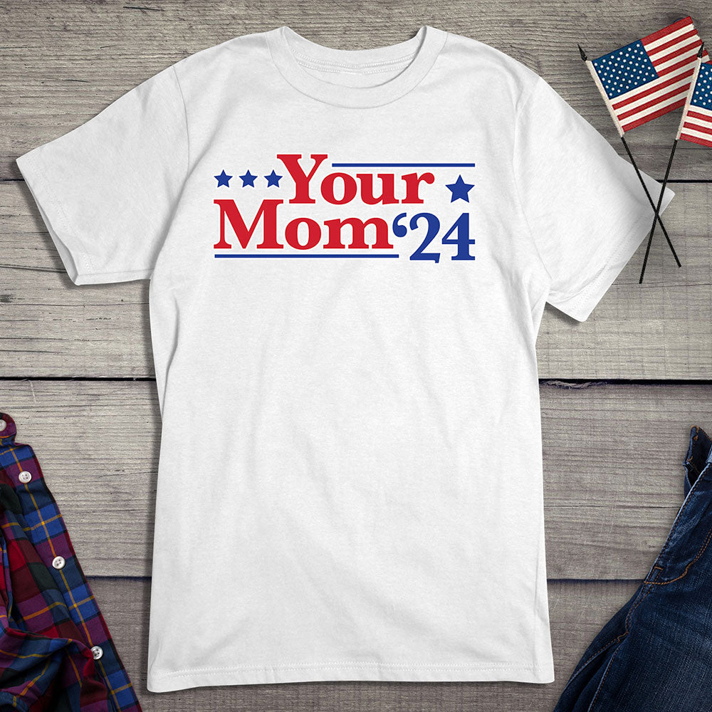 Your Mom '24 T-Shirt