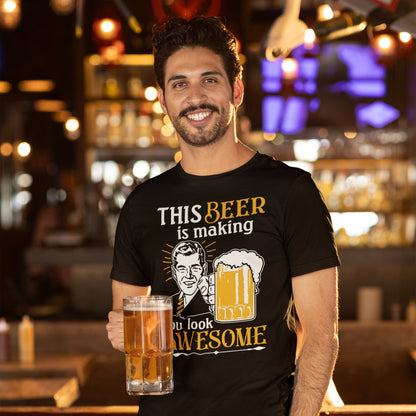 Beer Making You Look Awesome T-Shirt