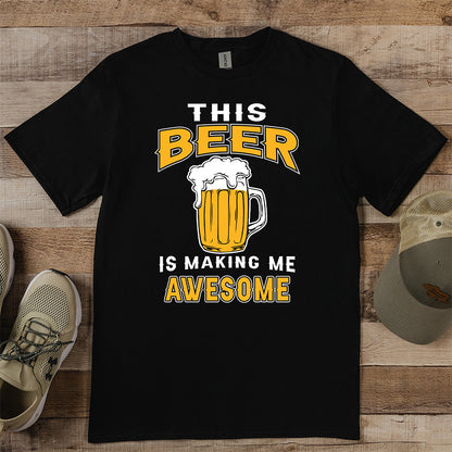 Beer Making Me Awesome T-Shirt