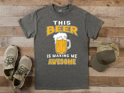 Beer Making Me Awesome T-Shirt