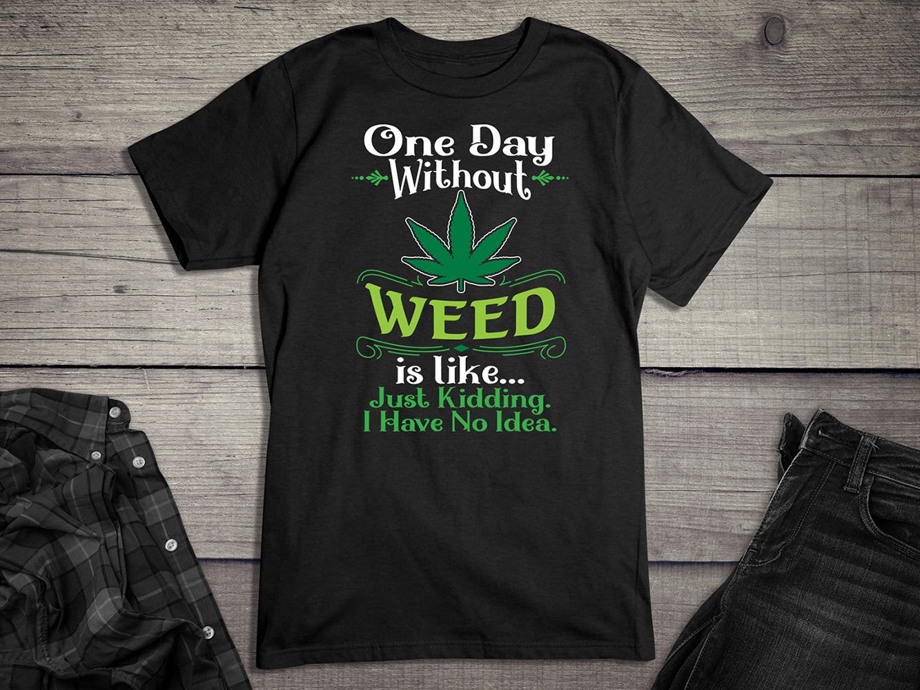 One Day Without Weed T-shirt