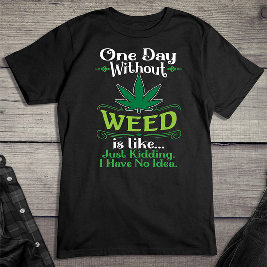 One Day Without Weed T-shirt