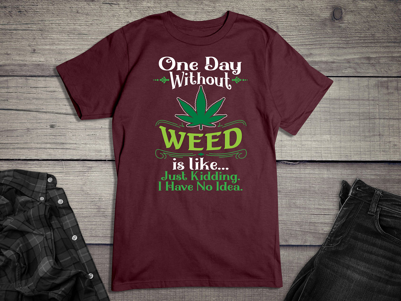 One Day Without Weed T-shirt