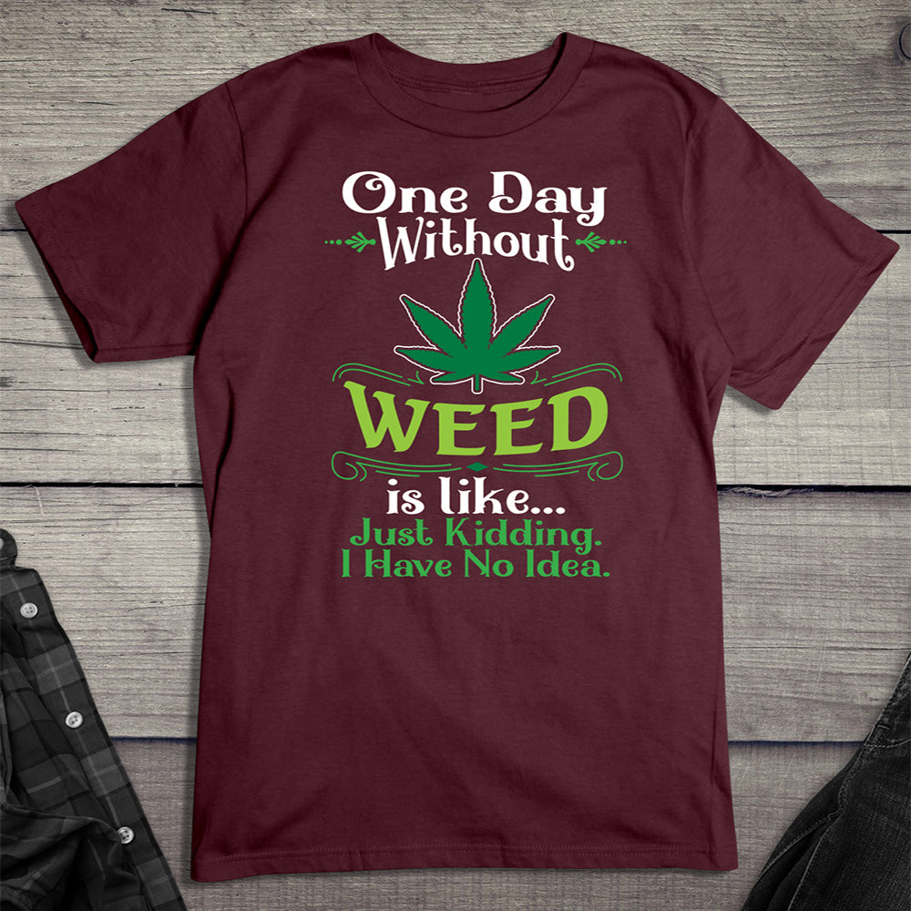 One Day Without Weed T-shirt